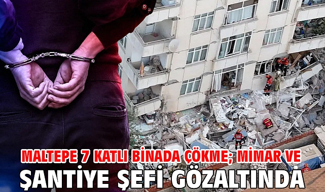 Maltepe 7 katlı binada çökme; mimar ve şantiye şefi gözaltında