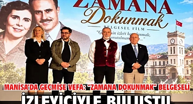Manisa’da Geçmişe Vefa: “zamana Dokunmak” Belgeseli İzleyiciyle Buluştu