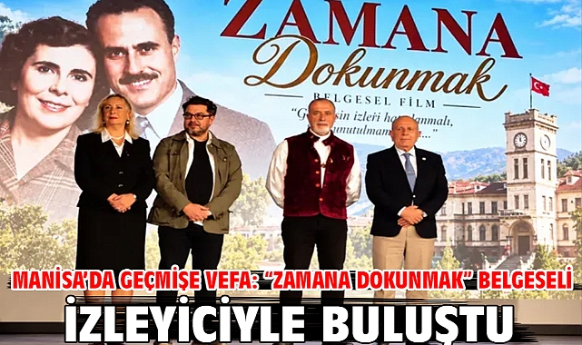 Manisa’da Geçmişe Vefa: “zamana Dokunmak” Belgeseli İzleyiciyle Buluştu