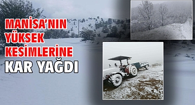 Manisa’nın yüksek kesimlerine kar yağdı
