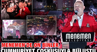 Menemen'de on binler, Cumhuriyet coşkusuyla buluştu