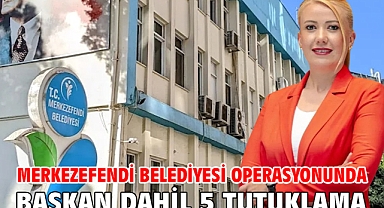 Merkezefendi Belediyesi operasyonunda başkan dahil 5 tutuklama