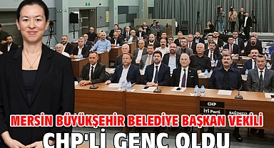 Mersin Büyükşehir Belediye Başkan Vekili CHP'li Genç oldu