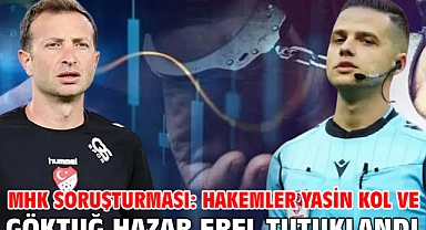 MHK soruşturması: Hakemler Yasin Kol ve Göktuğ Hazar Erel tutuklandı 