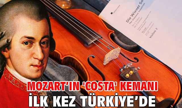 Mozart’ın 'Costa' kemanı ilk kez Türkiye’de