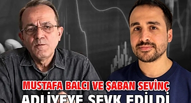 Mustafa Balcı ve Şaban Sevinç adliyeye sevk edildi