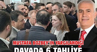 Mustafa Bozbey’in yargılandığı davada 6 tahliye
