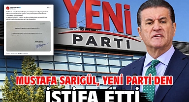 Mustafa Sarıgül, Yeni Parti'den istifa etti