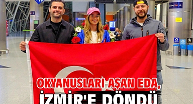 Okyanusları aşan Eda, İzmir'e döndü