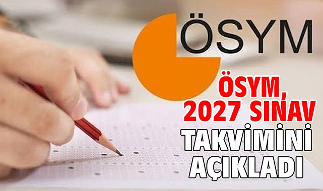 ÖSYM, 2027 sınav takvimini açıkladı