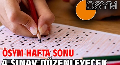 ÖSYM hafta sonu 4 sınav düzenleyecek