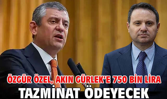 Özgür Özel, Akın Gürlek’e 750 bin lira tazminat ödeyecek
