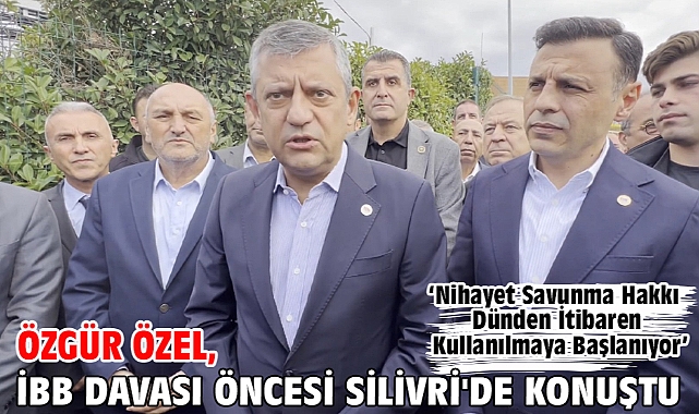 Özgür Özel, İBB davası öncesi Silivri'de konuştu