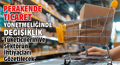 Perakende ticaret yönetmeliğinde değişiklik