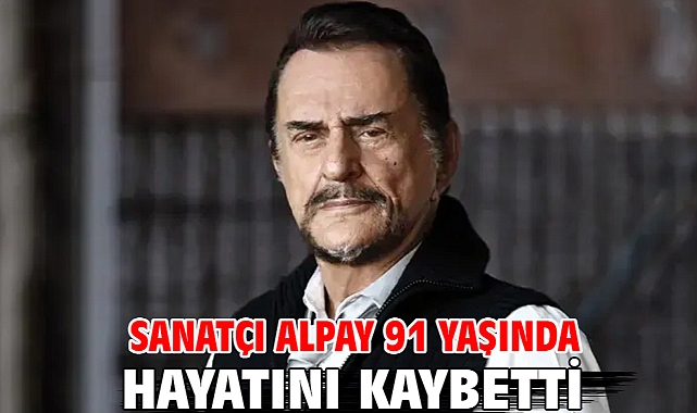 Sanatçı Alpay 91 yaşında hayatını kaybetti