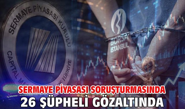 Sermaye piyasası soruşturmasında 26 şüpheli gözaltında