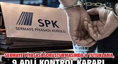 Sermaye piyasası soruşturmasında 4 tutuklama, 9 adli kontrol kararı