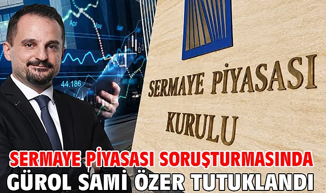 Sermaye piyasası soruşturmasında Gürol Sami Özer tutuklandı