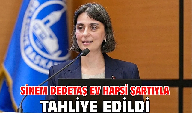 Sinem Dedetaş ev hapsi şartıyla tahliye edildi