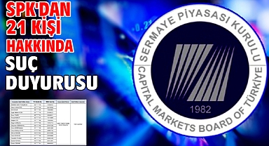 SPK'dan 21 kişi hakkında suç duyurusu