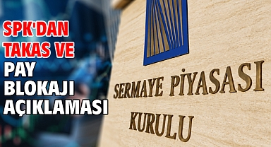 SPK'dan takas ve pay blokajı açıklaması