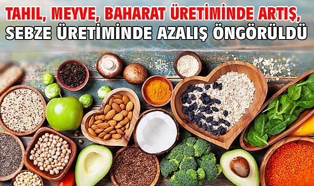 Tahıl, meyve, baharat üretiminde artış, sebze üretiminde azalış öngörüldü
