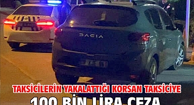 Taksicilerin yakalattığı korsan taksiciye 100 bin lira ceza