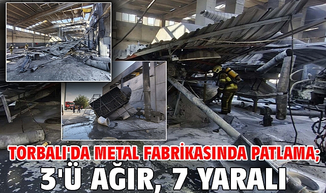 Torbalı'da metal fabrikasında patlama; 3'ü ağır, 7 yaralı