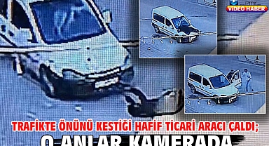 Trafikte önünü kestiği hafif ticari aracı çaldı; o anlar kamerada