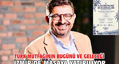Türk Mutfağının Bugünü Ve Geleceği İzmir’de Masaya Yatırılıyor