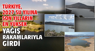 Türkiye, 2027 su yılına son yılların en yüksek yağış rakamlarıyla girdi