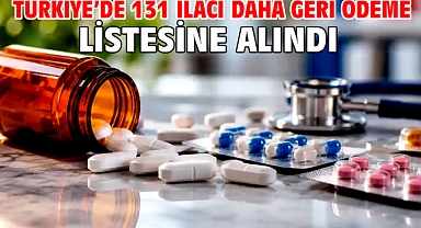 Türkiye’de 131 ilacı daha geri ödeme listesine alındı