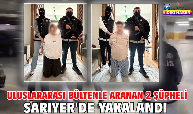 Uluslararası bültenle aranan 2 şüpheli Sarıyer'de yakalandı