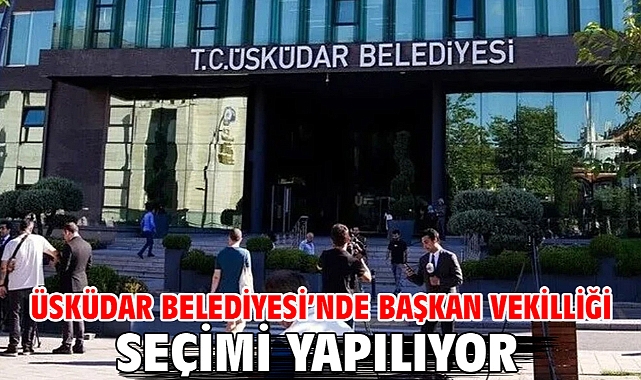 Üsküdar Belediyesi'nde başkan vekilliği seçimi yapılıyor