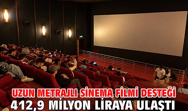 Uzun metrajlı sinema filmi desteği 412,9 milyon liraya ulaştı