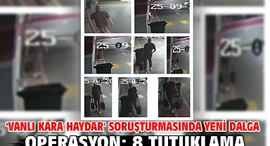 'Vanlı Kara Haydar' soruşturmasında yeni dalga operasyon; 8 tutuklama