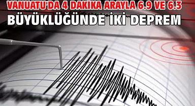 Vanuatu'da 4 dakika arayla 6.9 ve 6.3 büyüklüğünde iki deprem