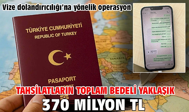 Vize dolandırıcılığı’na yönelik operasyon Tahsilatların Toplam Bedeli Yaklaşık 370 Milyon TL