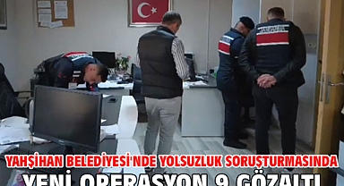 Yahşihan Belediyesi'nde yolsuzluk soruşturmasında yeni operasyon 9 gözaltı