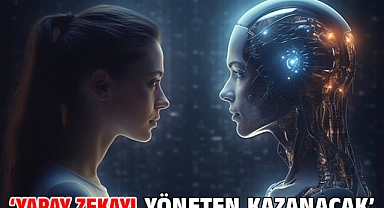 ‘Yapay zekayı yöneten kazanacak’