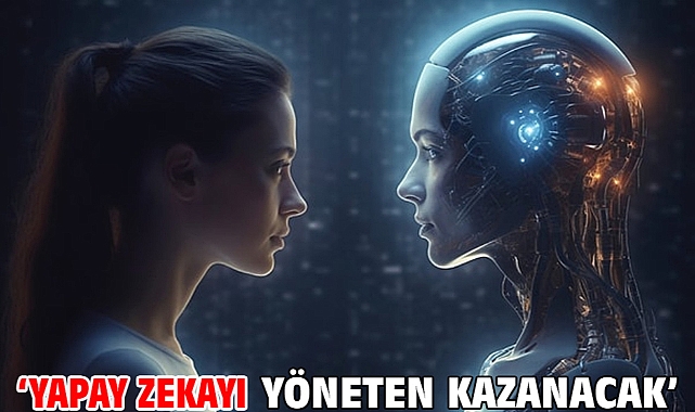 ‘Yapay zekayı yöneten kazanacak’
