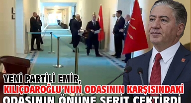 Yeni Partili Emir, Kılıçdaroğlu’nun odasının karşısındaki odasının önüne şerit çektirdi