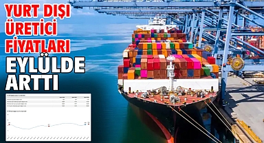 Yurt dışı üretici fiyatları eylülde arttı