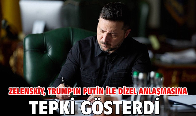 Zelenskiy, Trump'ın Putin ile dizel anlaşmasına tepki gösterdi