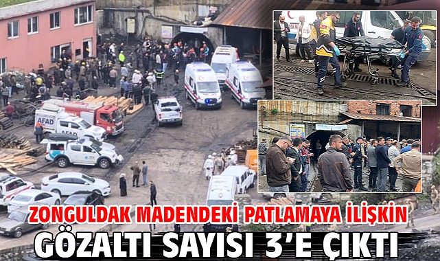 Zonguldak madendeki patlamaya ilişkin gözaltı sayısı 3’e çıktı