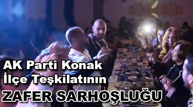 AK Parti Konak İlçe Teşkilatının zafer sarhoşluğu