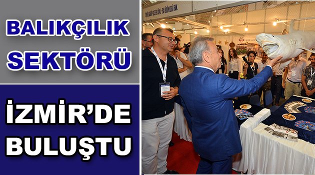 Balıkçılık sektörü İzmir'de buluştu