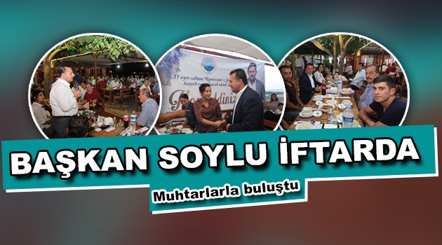 Başkan Soylu İftarda Muhtarlarla Buluştu