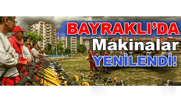 Bayraklı’da “makinalar” yenilendi!
