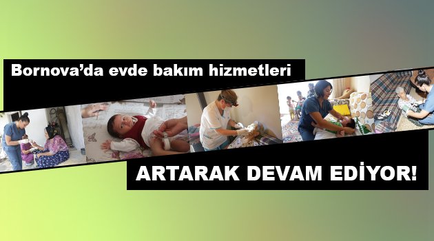 Bornova’da evde bakım hizmetleri artarak devam ediyor